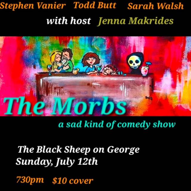 Poster for a comedy show titled “The Morbs – a sad kind of comedy show.” Top text lists performers Stephen Vanier, Todd Butt, and Sarah Walsh, with host Jenna Makrides. Center features a colorful cartoon of people and a Grim Reaper seated at a bar. Bottom