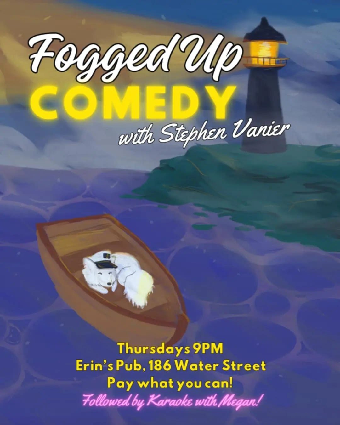 Illustrated poster reads “Fogged Up Comedy with Stephen Vanier.” A lighthouse shines over a rocky shore while a small boat with a white animal wearing a captain’s hat floats on the water. Text includes “Thursdays 9PM,” “Erin’s Pub, 186 Water Street,” and