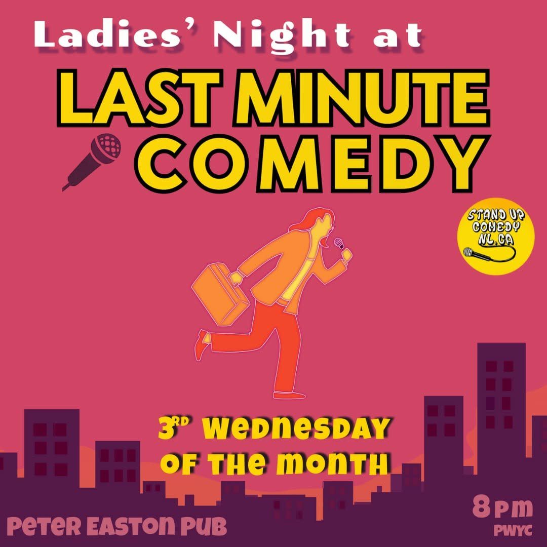 A pink poster reads “Ladies’ Night at LAST MINUTE COMEDY.” A graphic shows a person running with a briefcase and microphone. Text includes “3rd Wednesday of the month,” “Peter Easton Pub,” and “8pm PWYC,” with a small “Stand Up Comedy NL” logo.