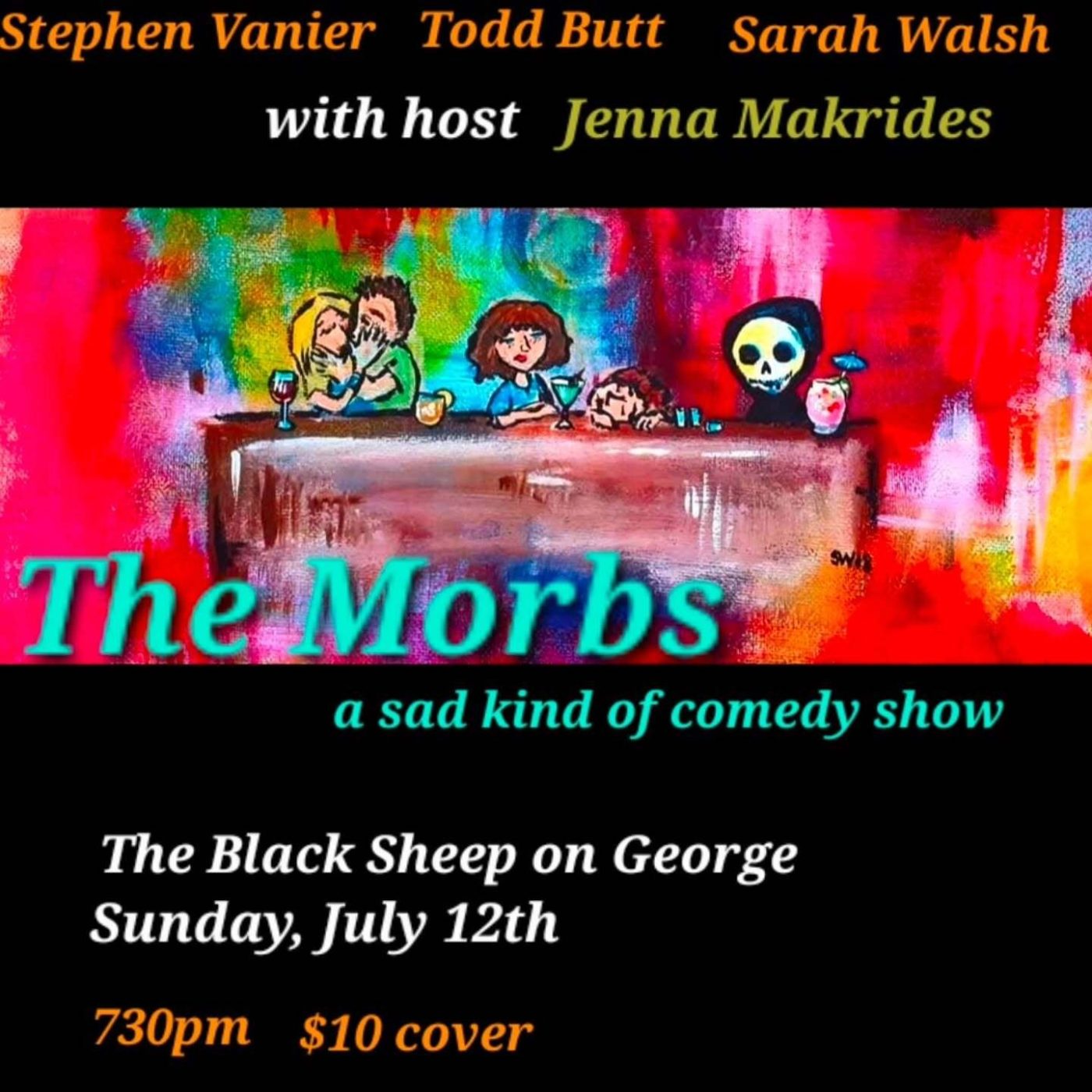 Poster for a comedy show titled "The Morbs – a sad kind of comedy show." Top text lists performers Stephen Vanier, Todd Butt, and Sarah Walsh, with host Jenna Makrides. Center features a colorful cartoon of people and a Grim Reaper seated at a bar. Bottom